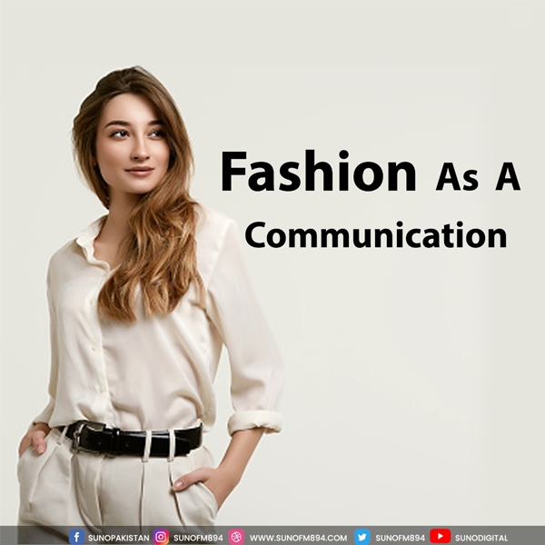 HOW CAN FASHION BE CONSIDERED AS COMMUNICATION?